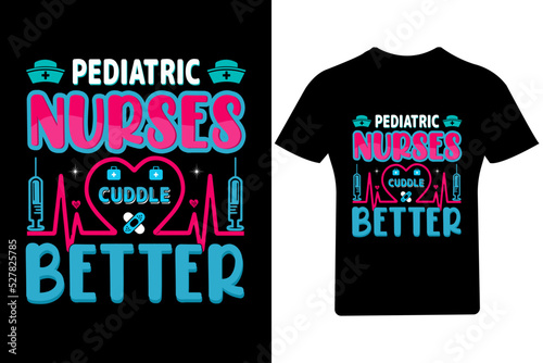 Pediatric Nurses Cuddle better T Shirt Design, Nurse T Shirt,