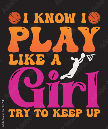 Basketball t-shirt design, sports t-shirt design, I know I play like a girl try to keep up print template
