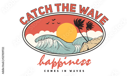 Catch the wave. Life is beach. Happiness come in beach vector artwork design. Summer vibes palm tree design.