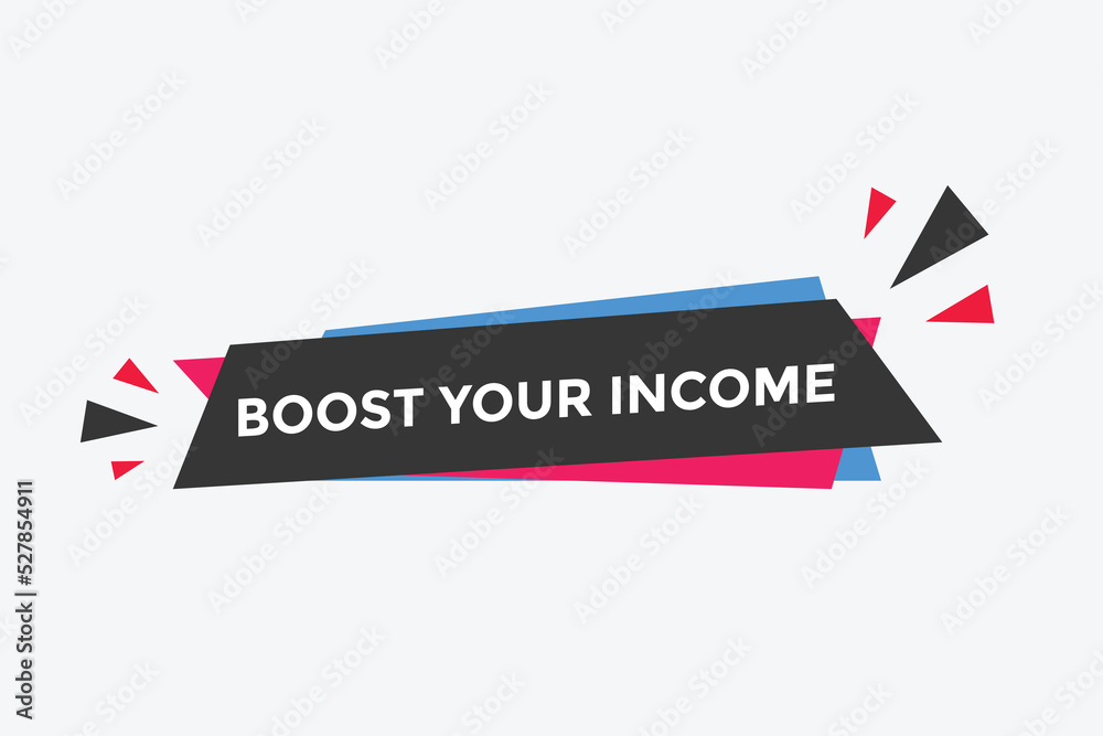 Boost your income button. speech bubble. Boost you, income Colorful web banner. vector illustration
