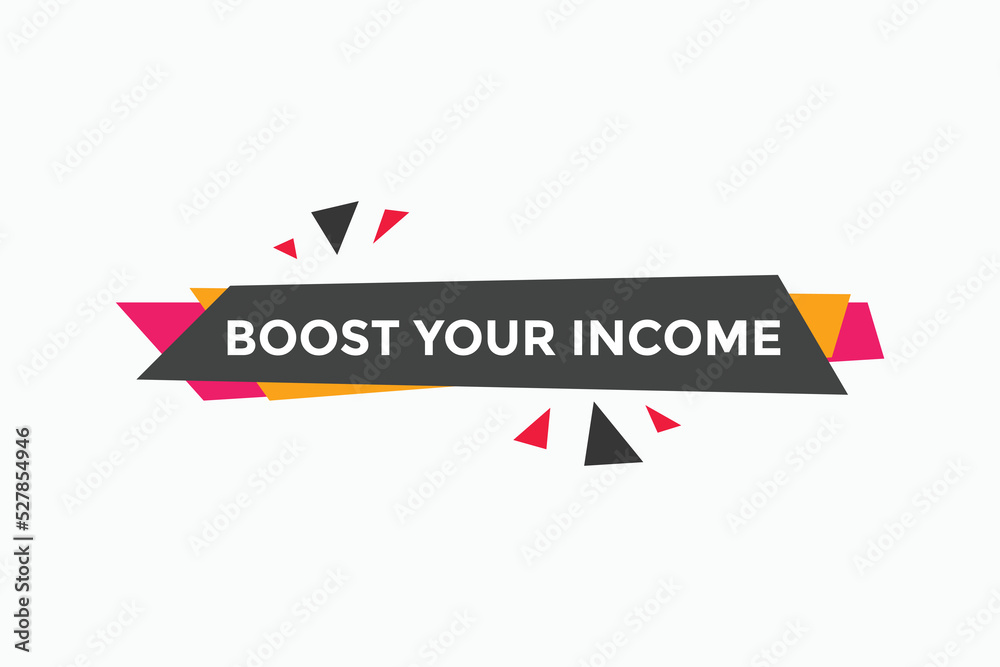 Boost your income button. speech bubble. Boost you, income Colorful web banner. vector illustration
Boost your income button. speech bubble. Boost you, income Colorful web banner. vector illustration
