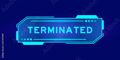Futuristic hud banner that have word terminated on user interface screen on blue background