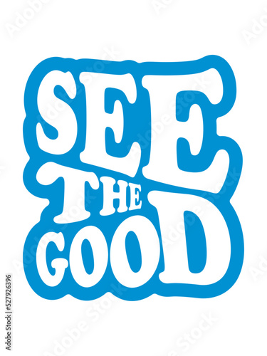 see the good Zitat 