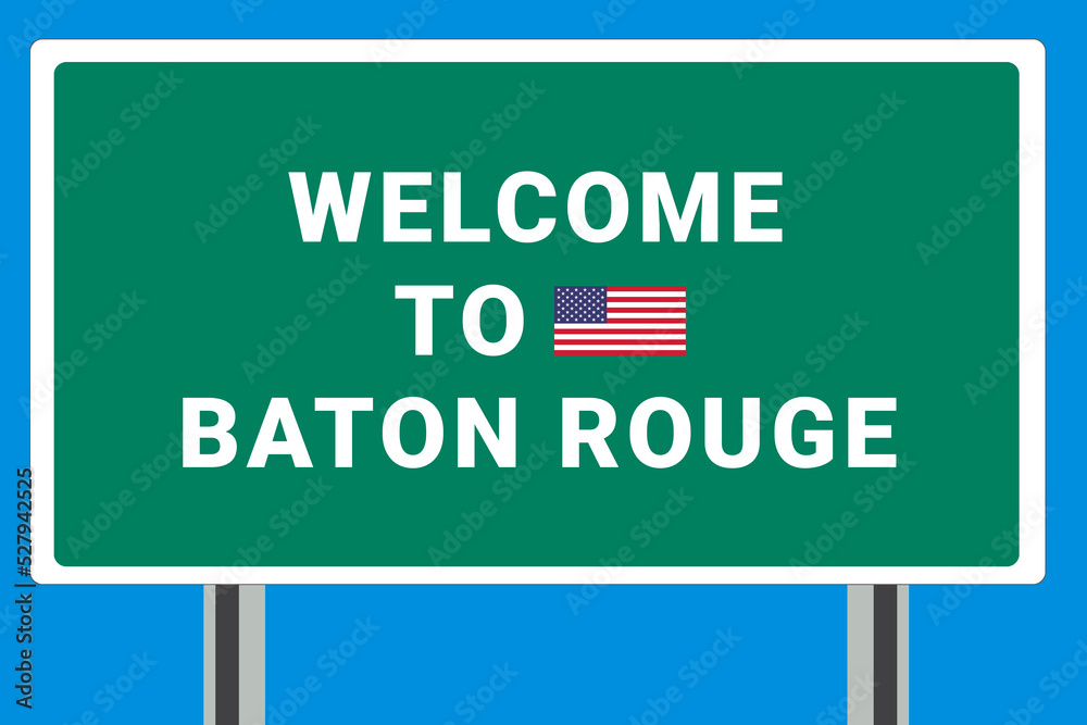 City of Baton Rouge. Welcome to Baton Rouge. Greetings upon entering American city. Illustration from Baton Rouge logo. Green road sign with USA flag. Tourism sign for motorists