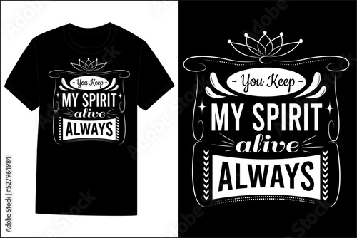 You Keep My Spirit Alive Always Typography T Shirt Design