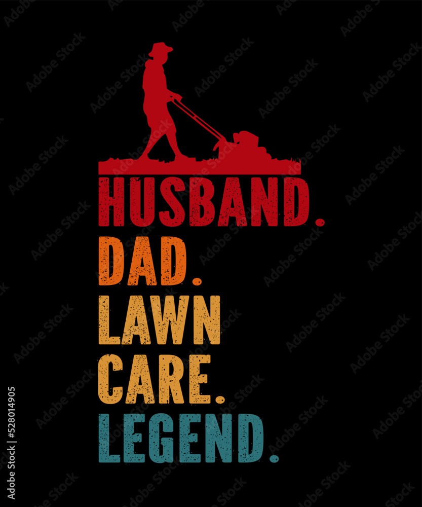 husband dad lawn care legend is a vector design for printing on various surfaces like t shirt, mug etc.
