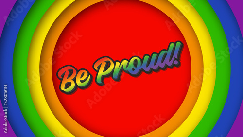 Be proud. Text or lettering on the rainbow background of the LGBT community. Circular background for a banner or poster for pride month. The quote is in rainbow color. illustration