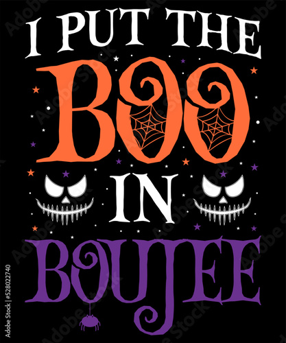 I PUT THE BOO IN BOUJEE DESIGN FOR HALLOWEEN LOVER