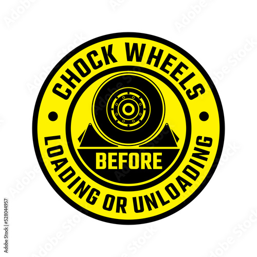 Chock wheels before loading or unloading rounded yellow color sign safety rules for vehicle. Sticker and label design vector template. Industrial and manufacturing.