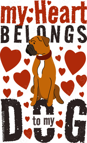 My Heart belongs to my dog design. St Valentine's day dog design, valentines style boxer dog with hearts. Dog design with text.
