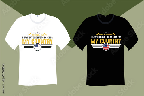 I only regret that I have but one life to lose for my country Veteran T Shirt Design