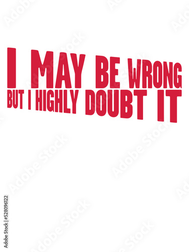 I may be wrong 