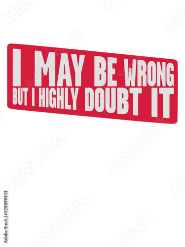 I may be wrong 