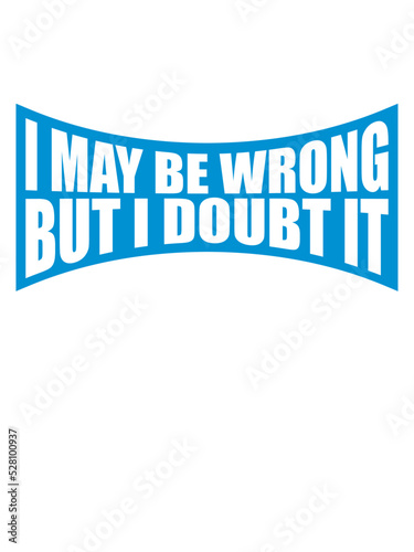 I may be wrong 
