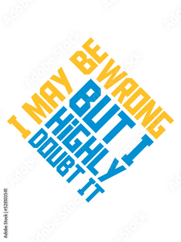 I may be wrong 