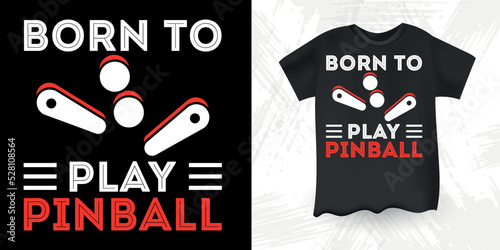 Born To Play Pinball Funny Pinball Wizard Retro Vintage Pinball T-shirt Design
