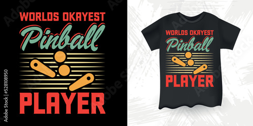 Worlds Okayest Pinball Player Funny Grandpa Dad Men 
 Pinball Wizard Retro Vintage Pinball T-shirt Design