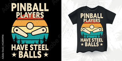 Pinball Players Have Steel Balls Funny Pinball Wizard Retro Vintage Pinball T-shirt Design