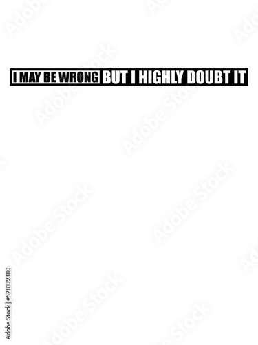 I may be wrong 