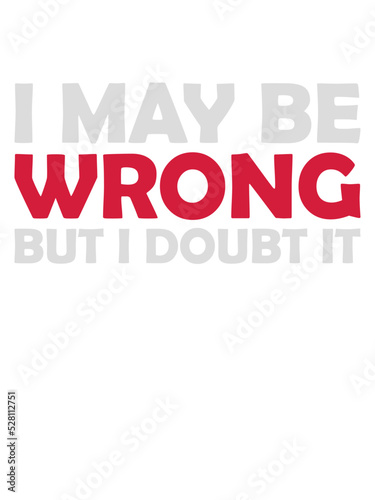 I may be wrong 