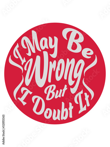 I may be wrong 