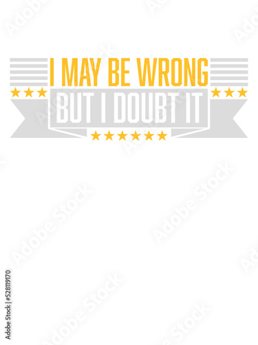 I may be wrong 