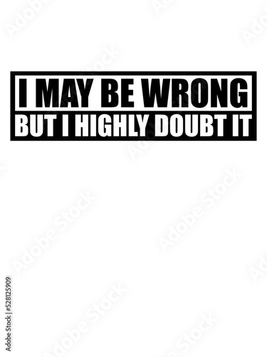 I may be wrong 