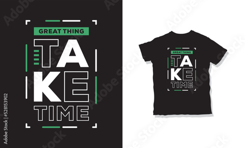 great thing take time quotes t-shirt design 