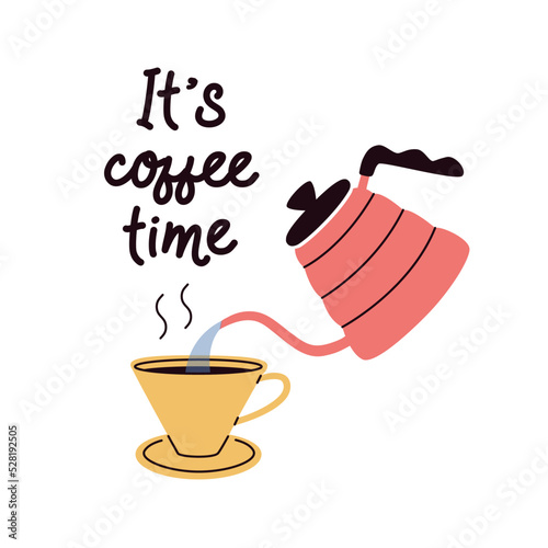 Funny illustration with cup of black coffee and kettle. It`s coffee time quote. Pouring hot water to cup. Methods of brewing coffee flat vector. Coffe lover concept