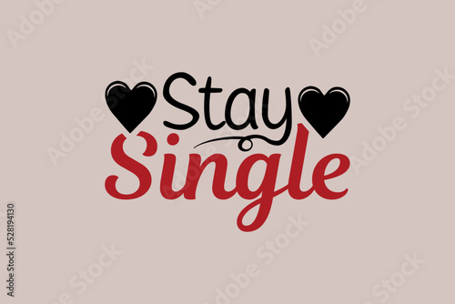Stay single, single-day t-shirt design
