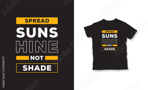 spread suns hine not shade quotes t-shirt design