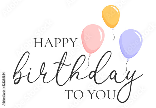 happy birthday card with balloons. Happy birthday handwritten text lettering on white background.
