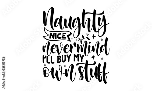 Obraz na plátně Naughty nice nevermind I’ll buy my own stuff- Christmas T-shirts Design, svg, Le