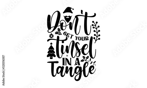 Don’t get your tinsel in a tangle- Christmas T-shirts Design, svg, Lettering Vector illustration, Good for scrapbooking, mug, poster, stickers, gift card, labels, stamp, and Christmas Quote svg Design