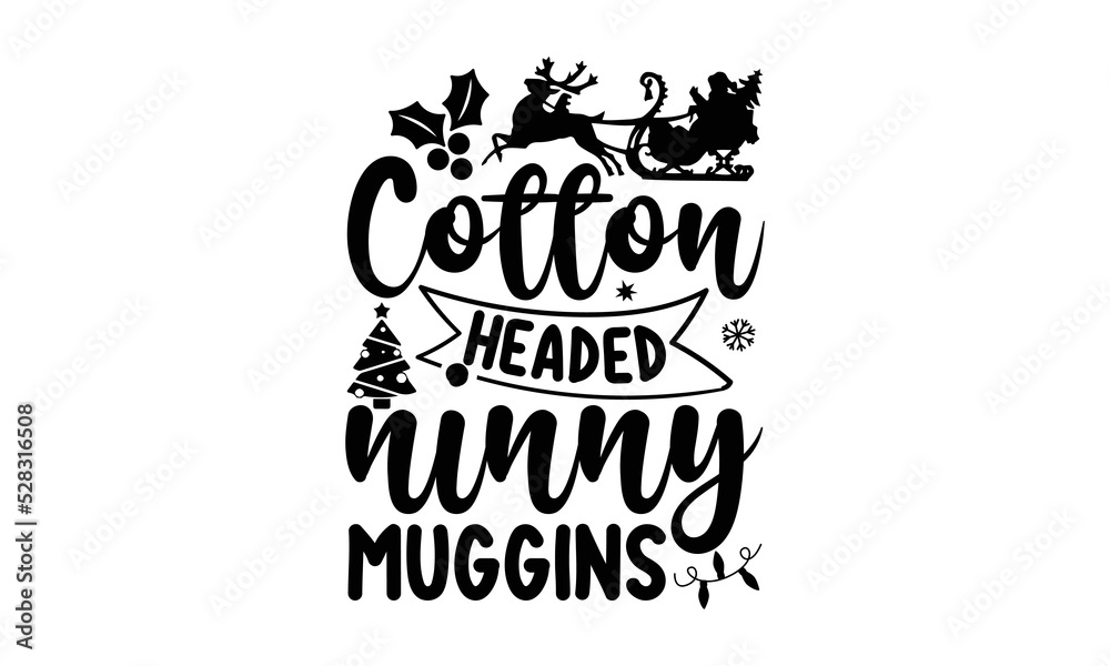 Obraz premium Cotton headed ninny muggins- Christmas T-shirts Design, Silhouette, Christmas SVG Cut Files, mug, poster, stickers, gift card, labels, stamp and more, typography design christmas Quotes, Svg