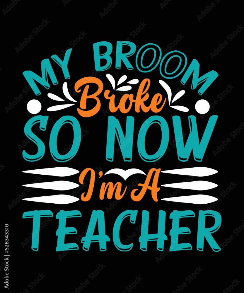 My Broom Broke So Now I'm A Teacher Halloween T-shirt Design