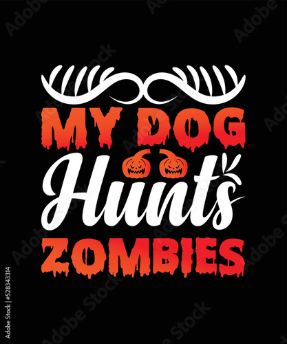 My Dog Hunts Zombies Halloween T-shirt Design