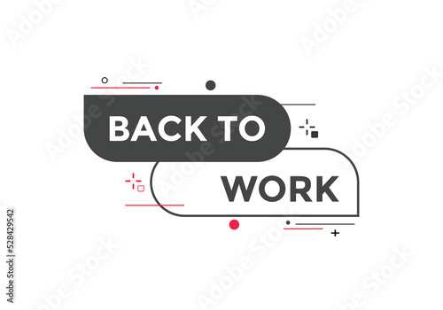 Back to work button.  Back to work speech bubble. Back to work banner label template. Vector Illustration
