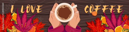 Hands hold a cup with hot delicious coffee. Banner for the site on the autumn theme. Top view, hands and cup and autumn leaves. Bright autumn illustration. I love coffee