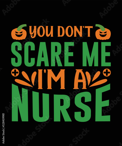 You Don t Scare Me I m A Nurse Halloween T-shirt Design