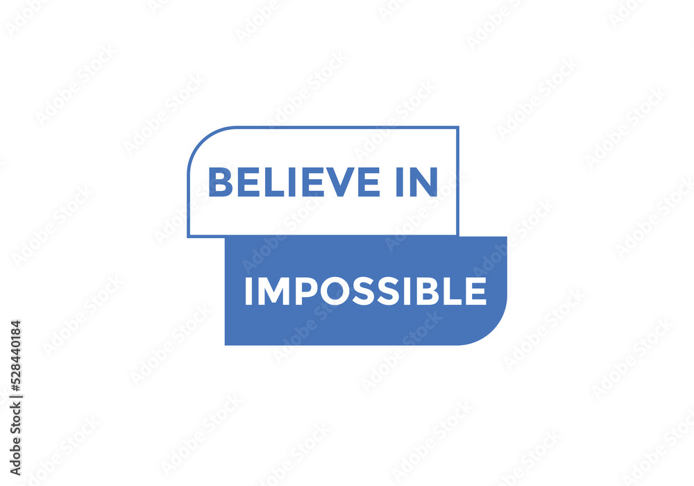 Believe in impossible button. Believe in impossible speech bubble. Believe in impossible banner label template
Believe in impossible button. Believe in impossible speech bubble. Believe in impossible banner label template