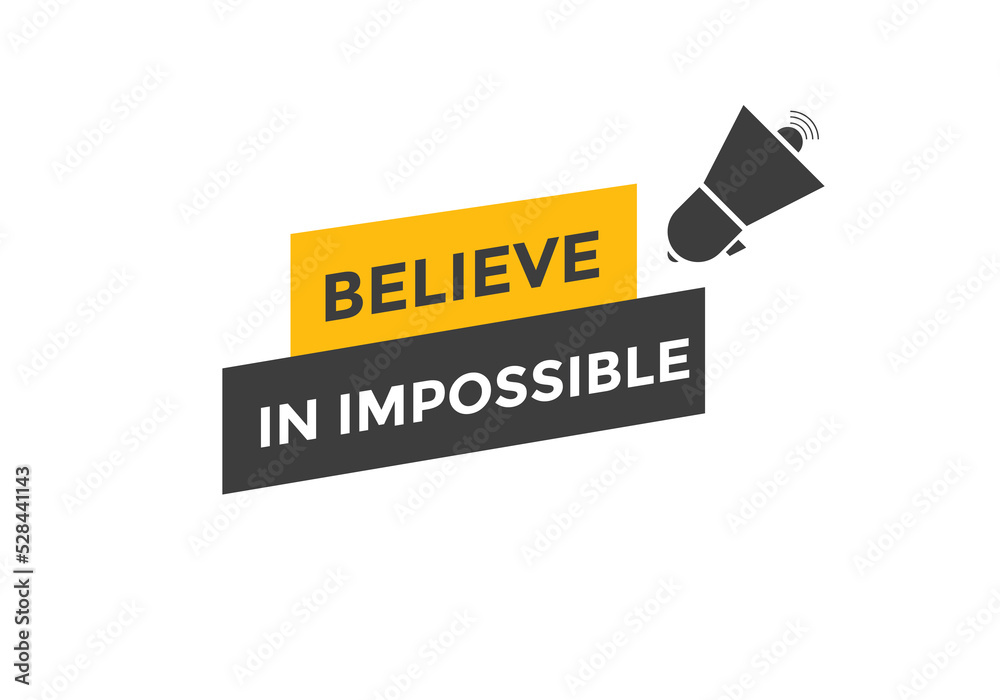 Believe in impossible button. Believe in impossible speech bubble. Believe in impossible banner label template
Believe in impossible button. Believe in impossible speech bubble. Believe in impossible banner label template