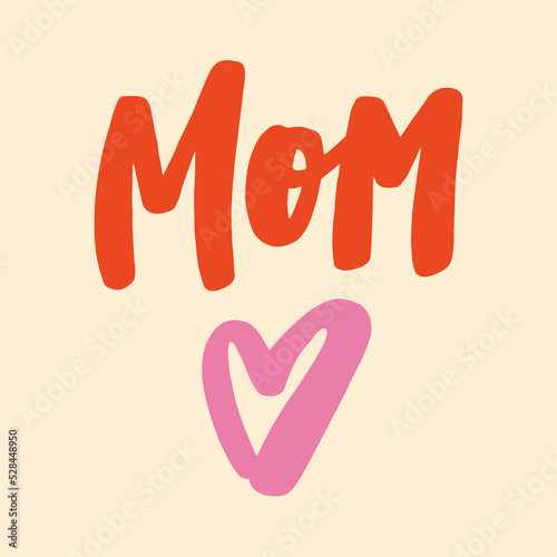 Mom - handwritten quote. Modern calligraphy illustration for posters, cards, etc.