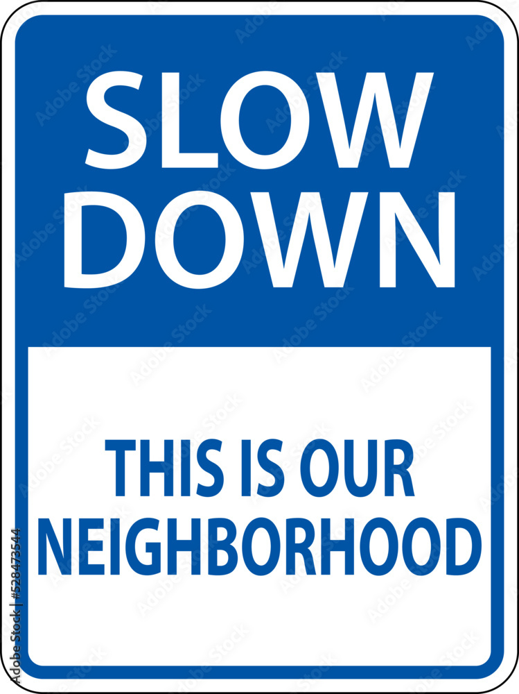 Slow Down Neighborhood Sign On White Background Slow Down Neighborhood Sign On White Background