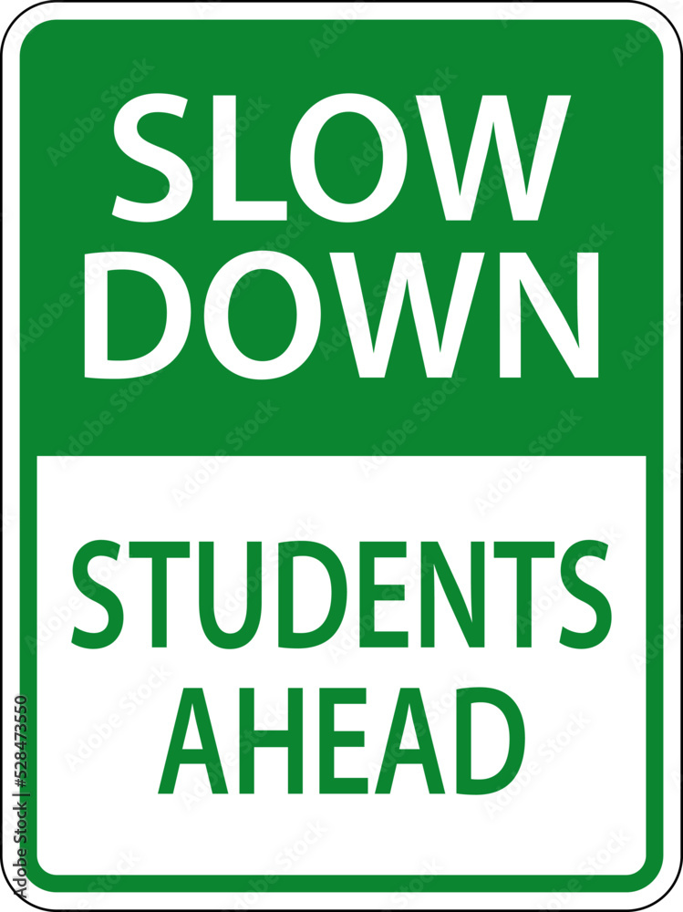 Slow Down Students Ahead Sign On White Background Slow Down Students Ahead Sign On White Background