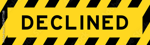Yellow and black color with line striped label banner with word declined