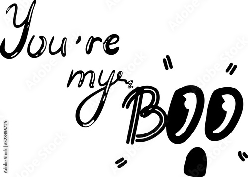 You’re my boo. Halloween and concept. Cute lettering with scared face for greeting 