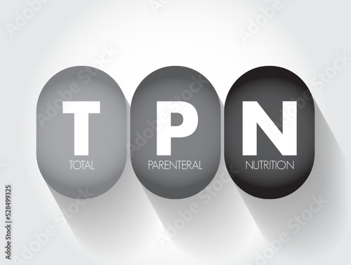 TPN Total Parenteral Nutrition - medical term for infusing a specialized form of food through a vein, acronym text concept background