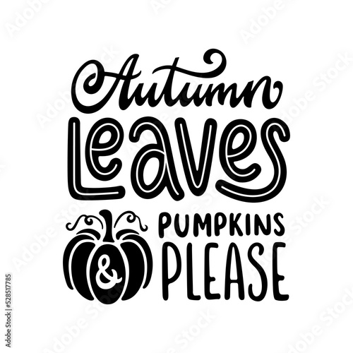 Autumn leaves and pumpkins please quote. Hand drawn fall season calligraphy. Autumn poster. Farmhouse decoration, greeting card, banner, apparel, gift, shirt, mug. Vector illustration.