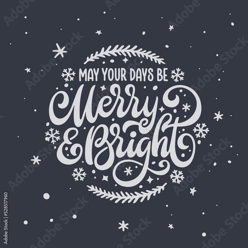 May your days be merry and bright lettering template. Christmas greeting card invitation with snowflakes. Winter holidays related typographic quote. Vector vintage illustration.